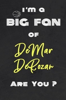 Paperback I'm a Big Fan of DeMar DeRozan Are You ? - Notebook for Notes, Thoughts, Ideas, Reminders, Lists to do, Planning(for basketball lovers, basketball gif Book