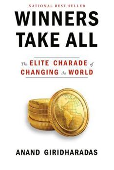 Hardcover Winners Take All: The Elite Charade of Changing the World Book