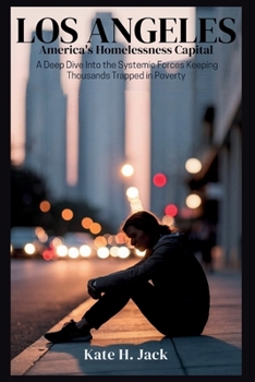 Paperback Los Angeles: America's Homelessness Capital: A Deep Dive Into the Systemic Forces Keeping Thousands Trapped in Poverty Book