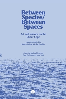 Paperback Between Species/Between Spaces: Art and Science on the Outer Cape Book