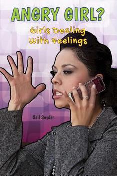 Angry Girl?: Girls Dealing with Feelings - Book  of the Girls Dealing With Feelings
