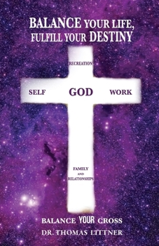 Paperback Balance Your Life, Fulfill Your Destiny: Balance Your Cross Book