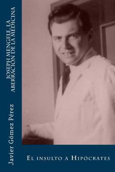 Joseph Mengele, la aberraci�n de la medicina: El insulto a Hip�crates