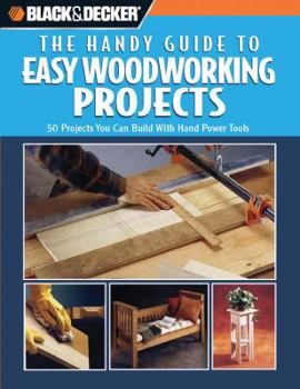 Spiral-bound Black & Decker: The Handy Guide to Easy Woodworking Projects: 50 Projects You Can Build with Hand Power Tools Book