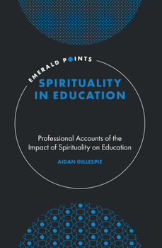 Hardcover Spirituality in Education: Professional Accounts of the Impact of Spirituality on Education Book