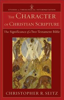 The Character of Christian Scripture: The Significance of a Two-Testament Bible - Book  of the Studies in Theological Interpretation