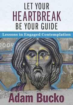 Paperback Let Your Heartbreak Be Your Guide: Lessons in Engaged Contemplation Book