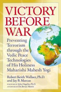 Hardcover Victory Before War: Preventing Terrorism Through the Vedic Peace Technologies of His Holiness Maharishi Mahesh Yogi Book