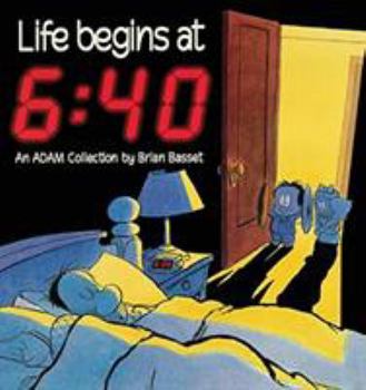 Life Begins At 6:40 (An Adam Collection) - Book #2 of the Adam