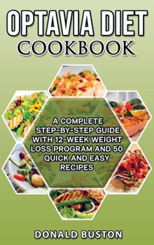 Hardcover Optavia Diet Cookbook: A Complete Step-by-Step Guide with 12-Week Weight Loss Program and 50 Quick and Easy Recipes Book