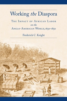 Hardcover Working the Diaspora: The Impact of African Labor on the Anglo-American World, 1650-1850 Book