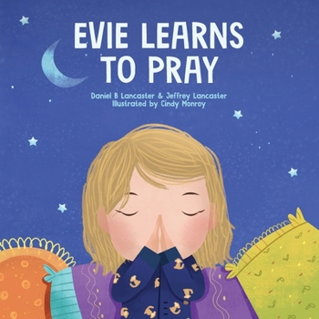 Paperback Evie Learns to Pray: A Childrens Book About Jesus and Prayer Book