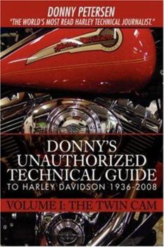 Hardcover Donny's Unauthorized Technical Guide to Harley Davidson 1936-2008: Volume I: The Twin Cam Book