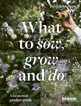 Hardcover What to Sow, Grow and Do: A Seasonal Garden Guide Book