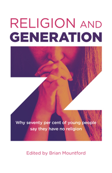 Paperback Religion and Generation Z: Why Seventy Per Cent of Young People Say They Have No Religion Book