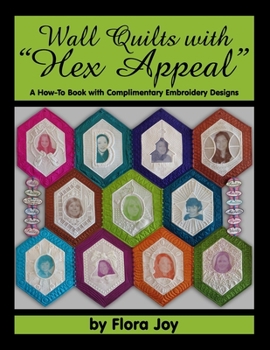 Paperback Wall Quilts with "Hex Appeal": A How-To Book with Complimentary Embroidery Designs Book