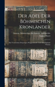 Hardcover Der Adel der böhmischen Kronländer; ein Verzeichnis derjenigen Wappenbriefe und Adelsdiplome welche [German] Book