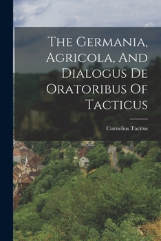 Agricola / Germania / Dialogue on Oratory