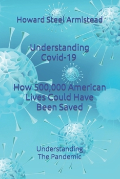 Paperback Understanding Covid-19: How 500,000 American Lives Could Have Been Saved Book