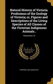 Hardcover Natural History of Victoria. Prodromus of the Zoology of Victoria; or, Figures and Descriptions of the Living Species of All Classes of the Victorian Book