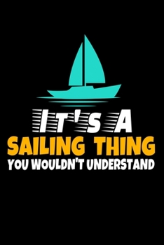 It's A Sailing Thing You Wouldn't Understand: Notebook Gift For Sailor And Sailing Lovers : 120 Dot Grid Page