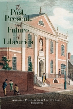 Hardcover The Past, Present, and Future of Libraries: Transactions, American Philosophical Society (Vol. 110, Part 3) Book