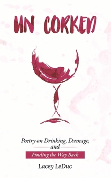Paperback Un/Corked: Poetry on Drinking, Damage, and Finding the Way Back Book