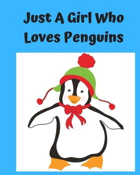 Just A Girl Who Loves Penguins: Pretty Notebook Journal Blank Lined, Cute Penguin for Girls, Perfectly Suited Taking Notes in Class, Funny Penguin Gifts For Girls - 110 Pages