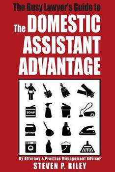 Paperback The Busy Lawyer's Guide to the Domestic Assistant Advantage Book