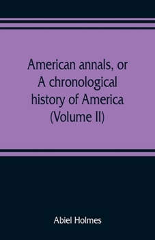 Paperback American annals, or, A chronological history of America from its discovery in MCCCCXCII to MDCCCVI (Volume II) Book