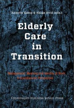 Paperback Elderly Care in Transition: Management, Meaning and Identity at Work. a Scandinavian Perspective Book