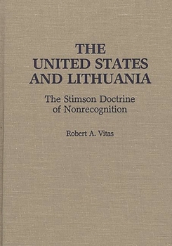 Hardcover The United States and Lithuania: The Stimson Doctrine of Nonrecognition Book