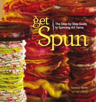 Paperback Get Spun: The Step-By-Step Guide to Spinning Art Yarns Book