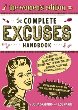 Paperback The Complete Excuses Handbook: The Women's Edition: The Definitive, Guilt-Free Guide to Saying No Book