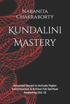 Paperback Kundalini Mastery: Advanced Secrets to Activate Higher Consciousness & Achieve Full Spiritual Awakening (Vol. II) Book