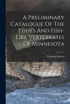 Paperback A Preliminary Catalogue Of The Fishes And Fish-like Vertebrates Of Minnesota Book