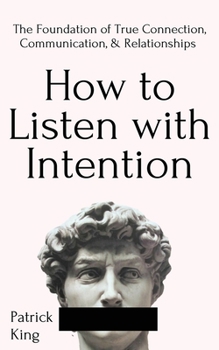 Paperback How to Listen with Intention: The Foundation of True Connection, Communication, and Relationships Book