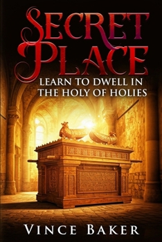 Secret Place: Learn To Dwell In The Holy of Holies