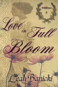 Love In Full Bloom - Book #5 of the Wildflowers