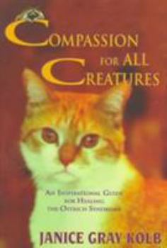 Paperback Compassion for All Creatures: An Inspirational Guide for Healing the Ostrich Syndrome Book