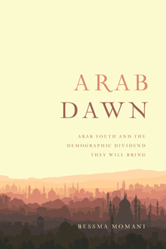 Paperback Arab Dawn: Arab Youth and the Demographic Dividend They Will Bring Book
