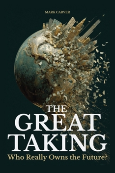 Paperback The Great Taking: Who Really Owns the Future? Book
