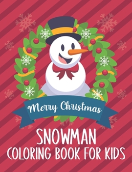 Paperback Merry Christmas Snowman Coloring Book For Kids: Snowman Christmas Kids Coloring Book Over The Holidays. Snowman Merry Christmas Coloring Book For Chri Book