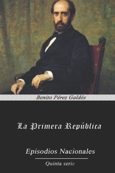 La Primera República - Book #4 of the Episodios Nacionales, Quinta Serie