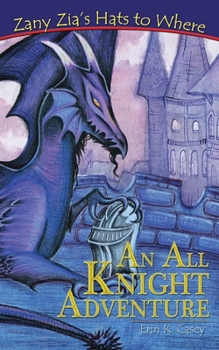 Paperback Zany Zia's Hats to Where: An All Knight Adventure Book