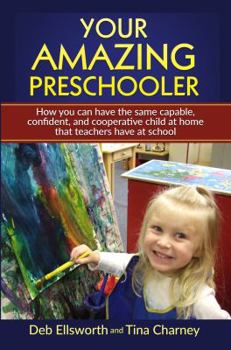 Paperback Your Amazing Preschooler: How You Can Have the Same Capable, Confident, and Cooperative Child at Home that Teachers Have at School Book