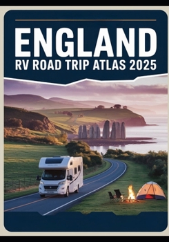 Paperback England RV Road Trip Atlas 2025: Scenic Routes, Historical Landmarks, Campgrounds, and Outdoor Adventures Across the UK Book