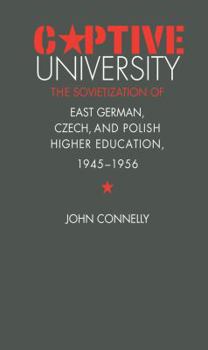 Paperback Captive University: The Sovietization of East German, Czech, and Polish Higher Education, 1945-1956 Book