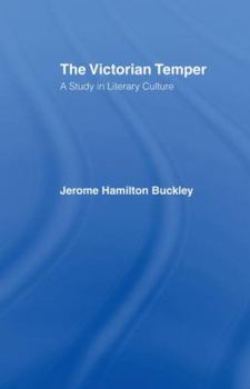 The Victorian Temper: A Study in Literary Culture