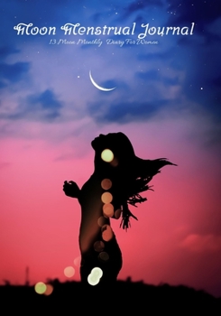 Moon Menstrual Journal: 13 Moon Monthly Diary For Women| Monitor Mood , Support Manifestation , Visualization and Monthly Intentions , Undated Planner